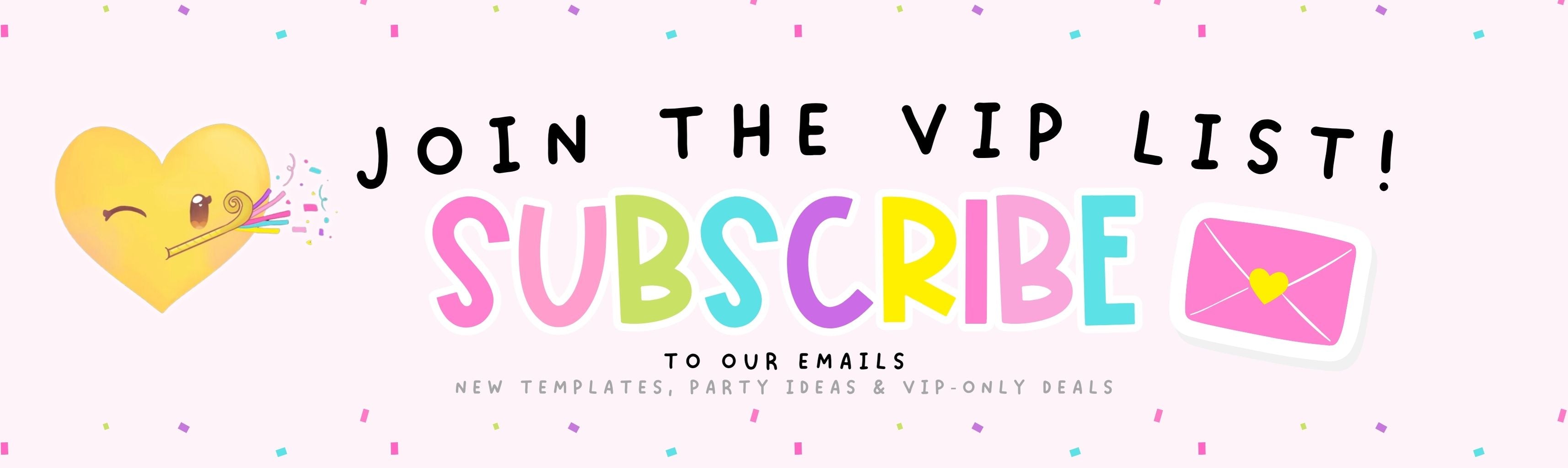 Call to action banner with 'Join the VIP List' and 'Subscribe' text, featuring colorful elements. Printable Party Favor Templates